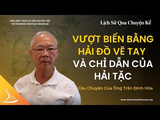 Vượt Biển Bằng Hải Đồ Vẽ Tay - Câu Chuyện của Ông Trần Đình Hòa | Lịch Sử Qua Chuyện Kể | VHM