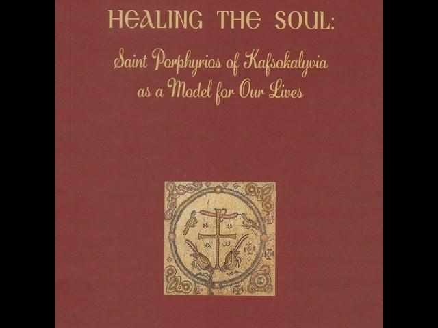 HEALING THE SOUL (Part 1): Saint Porphyrios of Kafsokalyvia as a Model for Our Lives, by Hieromon...