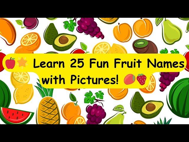 25 Fun Fruit Names for Kids  | Learn with Pictures & Sounds! #KidsLearning