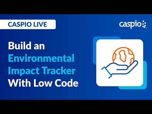 Caspio Live: Build an Environmental Impact Tracker With Low Code