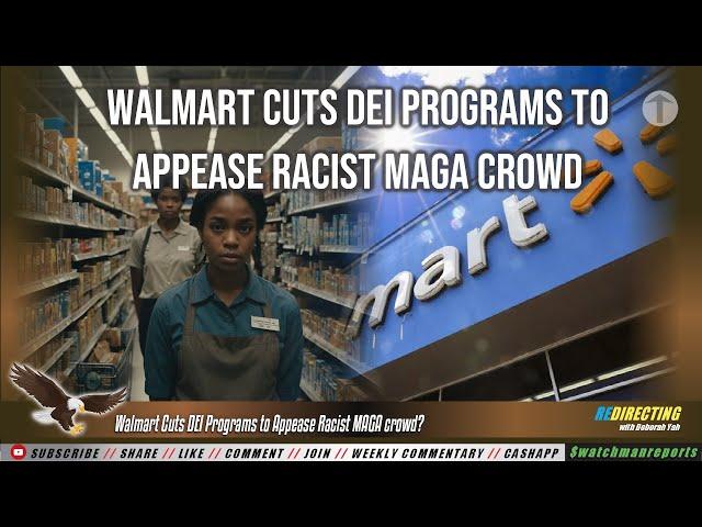 Walmart Cuts DEI Programs to Appease Racisst MAGA crowd?