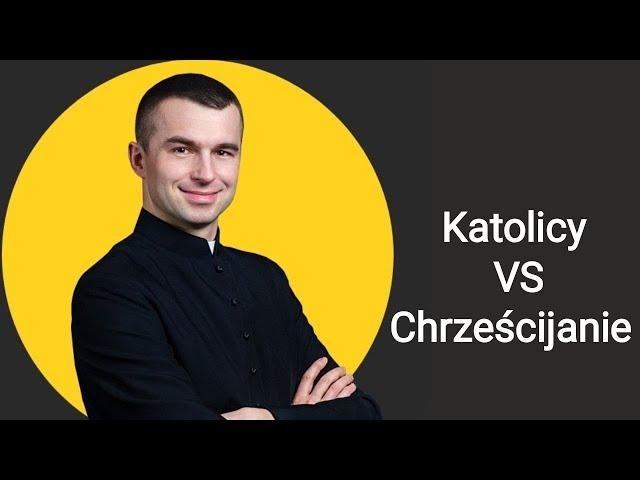 Katolicy VS Chrześcijanie