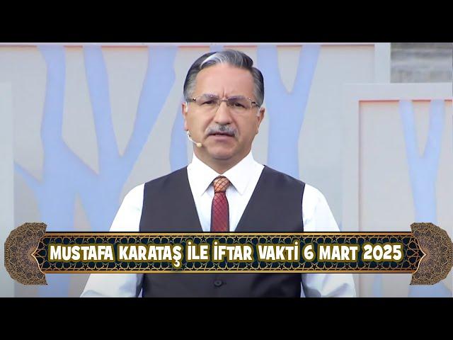 Prof. Dr. Mustafa Karataş ile İftar Vakti 6 Mart 2025 (6.Bölüm)