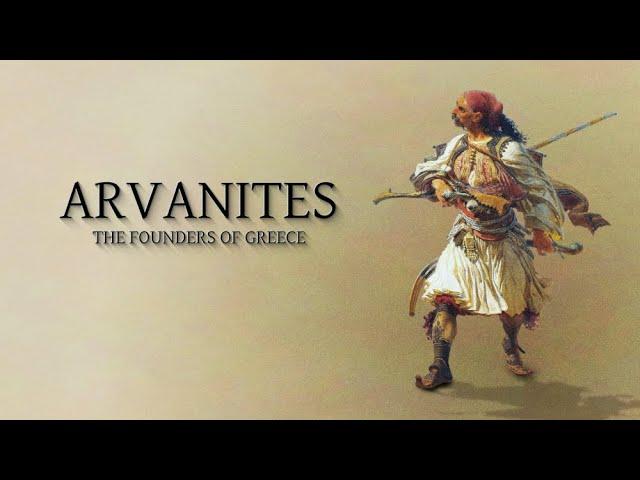 Arvanites - The Founders Of Modern Greece