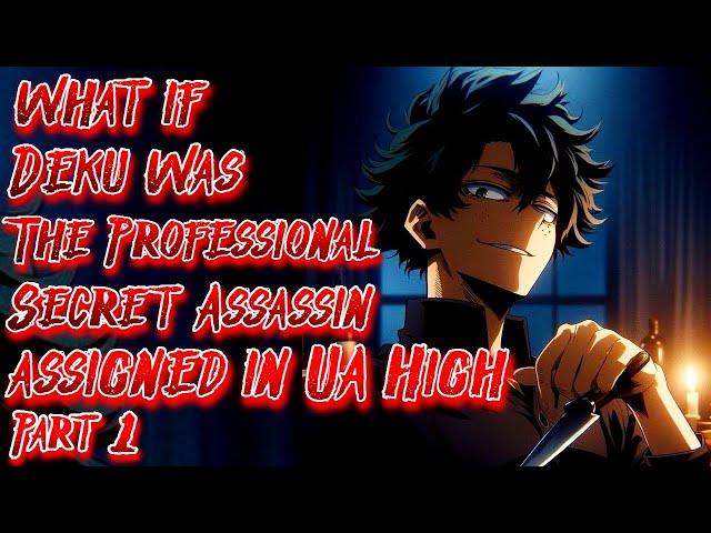 What if Deku was The Professional Secret Assassin assigned in UA High Part 1 |  @ancalagonintheblack