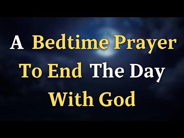 Lord God, I am grateful for the blessings You have bestow - A Bedtime Prayer To End The Day With God