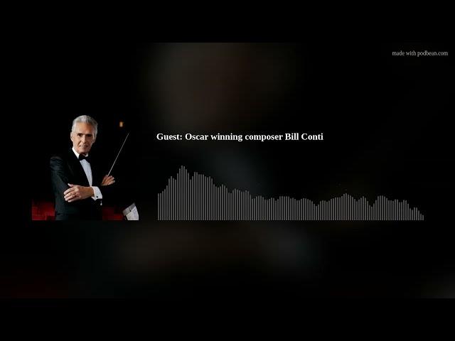 Guest: Oscar winning composer Bill Conti