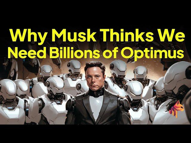 Why Musk Thinks We Need Billions Of Optimus Robots And Why He Is Right