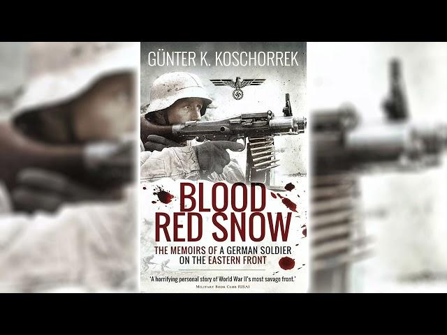 Blood Red Snow: The Memoirs of a German Soldier on the Eastern Front by Günter K. Koschorrek