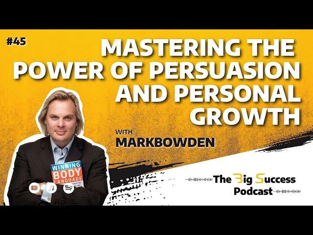 Mastering the Power of Persuasion and Personal Growth with Mark Bowden