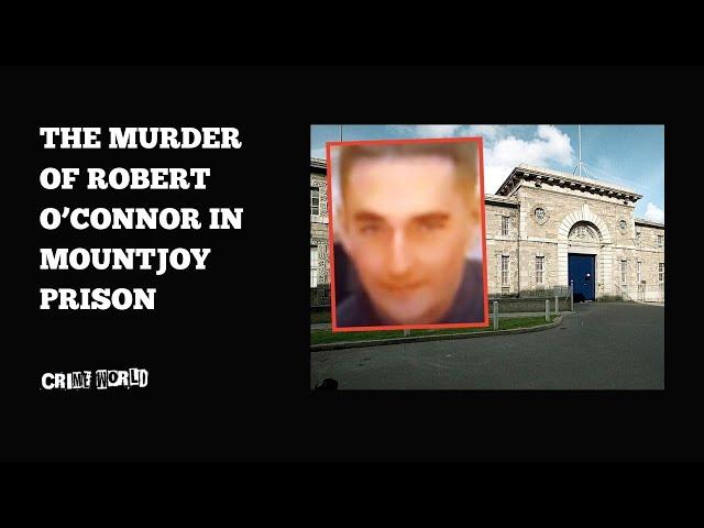 The murder of Robert O’Connor in Mountjoy prison