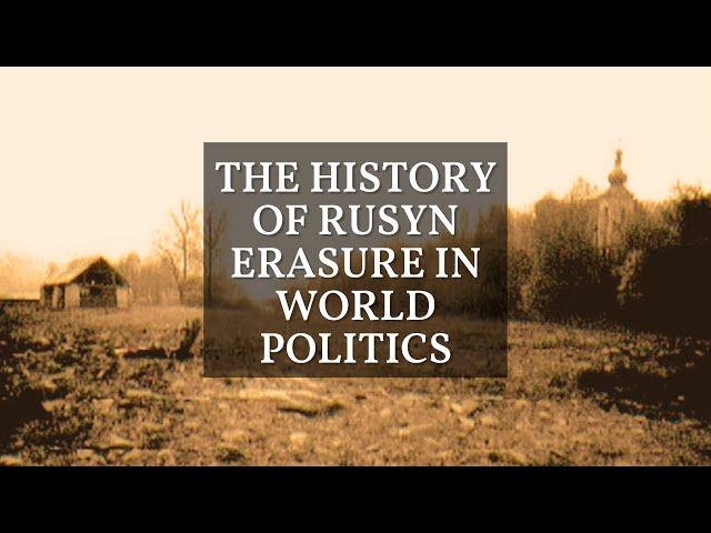 The History of Rusyn Erasure in World Politics