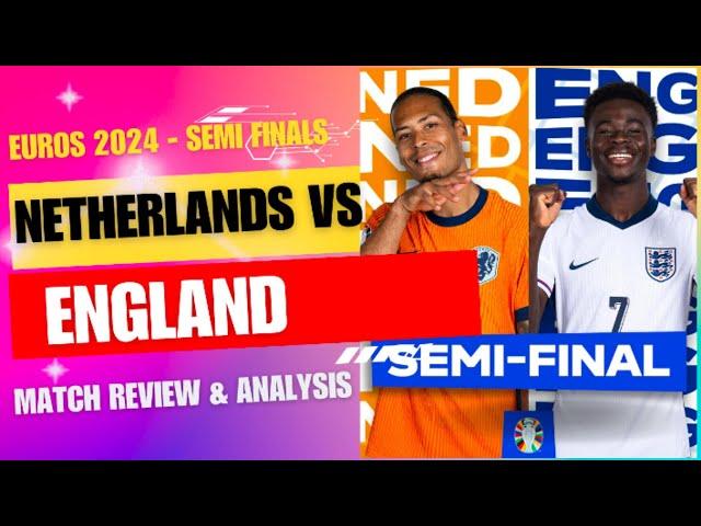 EUROS 2024 - SEMI FINAL - NETHERLANDS VS ENGLAND - MATCH REVIEW & ANALYSIS - FOOTBALL SPACE!