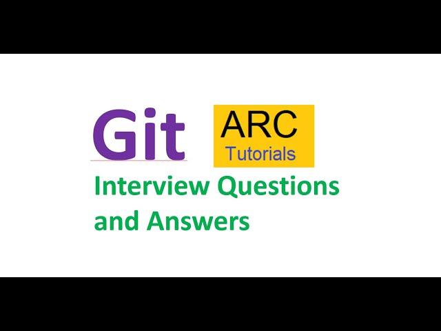 Git - Top Interview Questions and Answers | ARC Tutorials