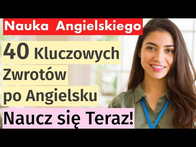 40 Niezbędnych Zwrotów Angielskich na Każdą Okazję - Nauka Angielskiego dla Początkujących