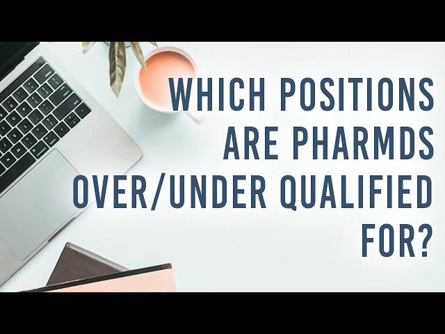 Quick Q&A: Which job positions should PharmDs be applying to? Are they under/overqualified for any?