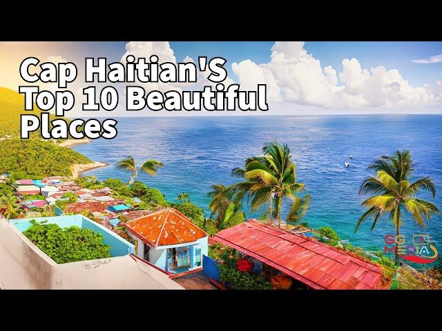 Discover | the Top 10 Beautiful Places in Cap Haitian,