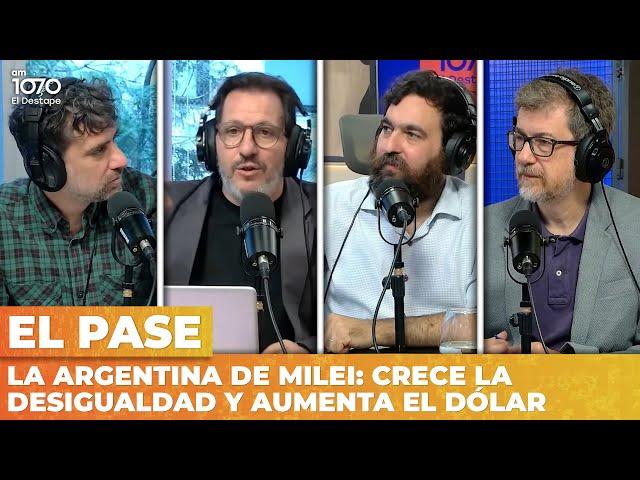 La Argentina de Milei: crece la desigualdad y aumenta el dólar - #ElPaseDeElDestape