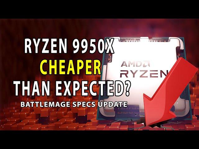 Ryzen 9950X CHEAPER Than Expected? Battlemage Specs UPDATE