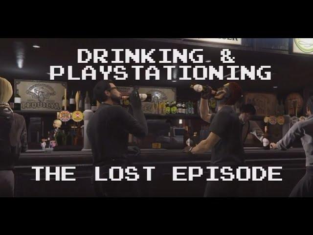 Drinking and Playstationing: THE LOST EPISODE