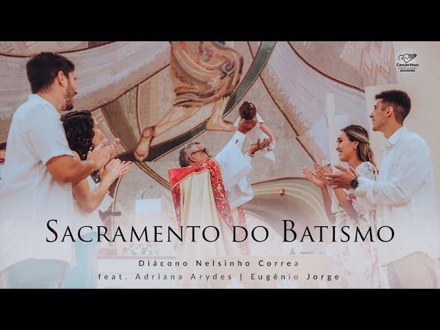 Sacramento do Batismo (Clipe Oficial) - Diácono Nelsinho Corrêa feat Adriana Arydes/ Eugênio Jorge