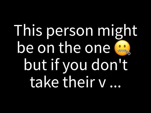  This individual could be the one, but if you don't reciprocate their...