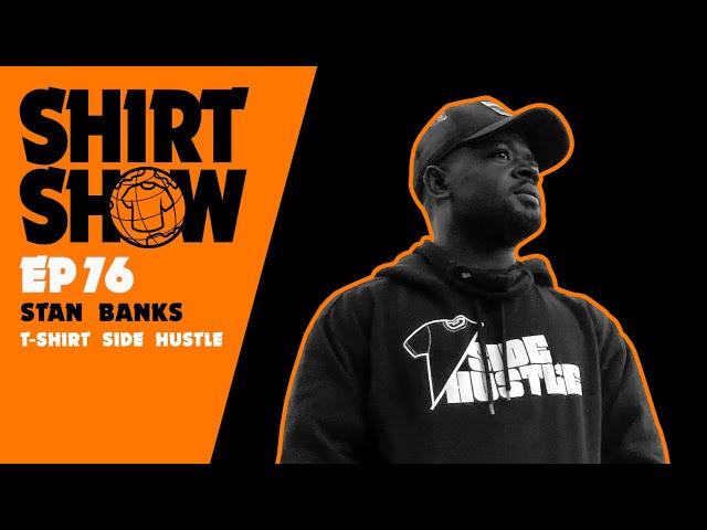 Stan Banks | T-Shirt Side Hustle | Shirt Show 76