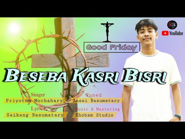 Beseba Kasri Bisri.........Dainigiria Angswmwn Apa/Good Friday Bodo Gospel song/ Priyotom Mochahary