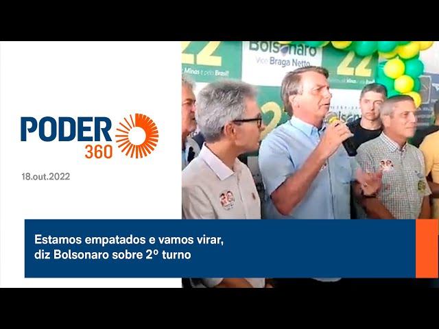 Estamos empatados e vamos virar, diz Bolsonaro sobre 2º turno