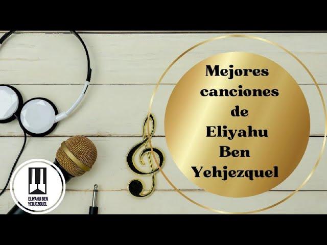 MEJORES CANCIONES DE DE ELIYAHU BEN YEHJEZQUEL-  09-08-22