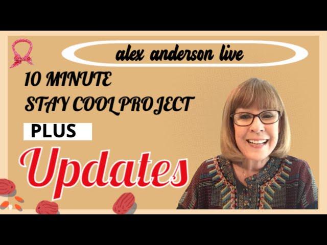 Alex Anderson LIVE - A 10 Minute Stay Cool Project - PLUS Updates