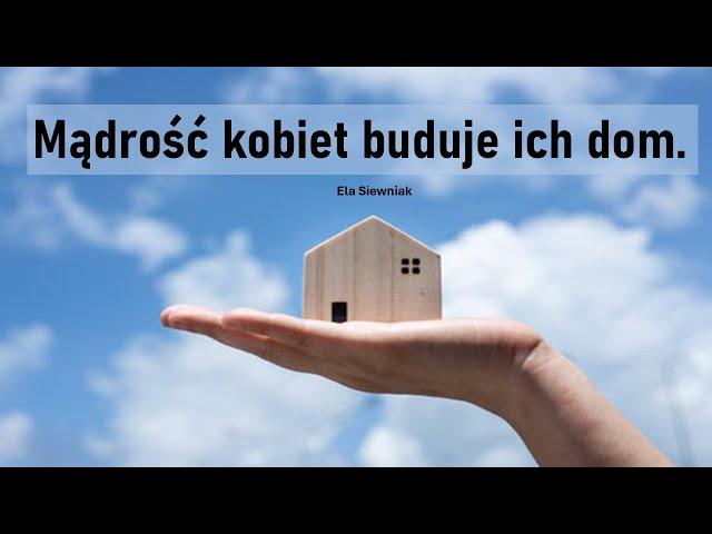 Mądrość kobiet buduje ich dom | Ela Siewniak