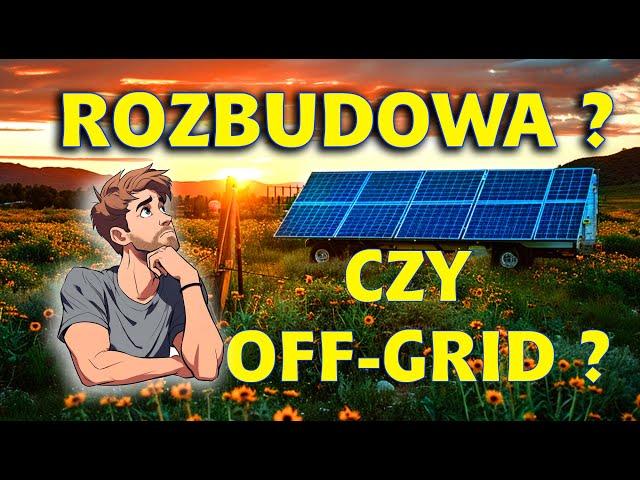 JUŻ OFF-GRID? CZY JESZCZE ROZBUDOWA FOTOWOLTAIKI?