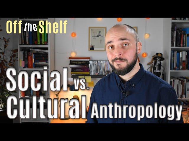 Social Anthropology vs Cultural Anthropology: What's the Difference | Off the Shelf 4