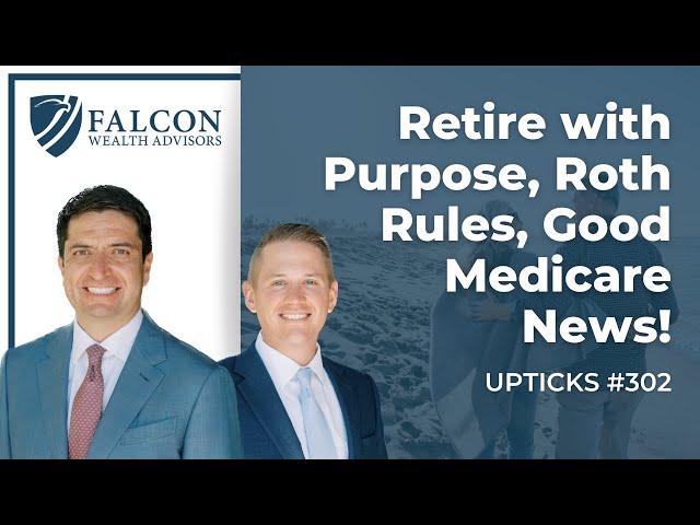 Retire with Purpose, Roth Rules, Good Medicare News! (Ep. 302)