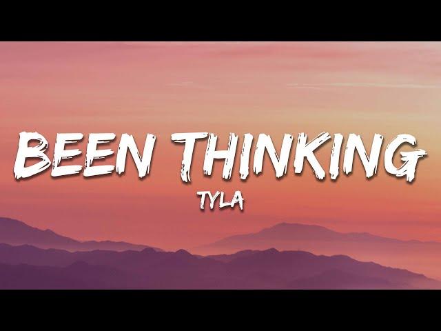 Tyla - Been Thinking (lyrics)