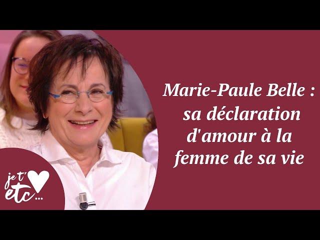 Marie-Paule Belle : sa déclaration d'amour à la femme de sa vie - Je t'aime etc S03