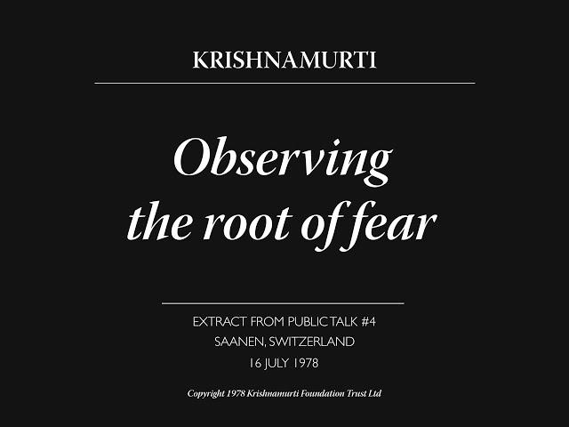 Observing the root of fear | J. Krishnamurti