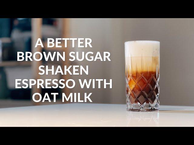 A Better Brown Sugar Shaken Espresso With Oat Milk