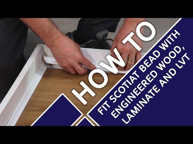 How to Fit Scotia Beads with Engineered Wood, Laminate and LVT | Short Tutorial feat. Craig Phillips