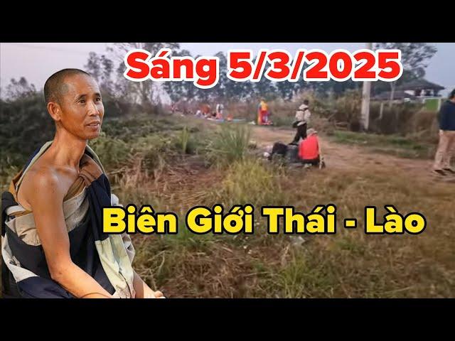 Sáng 5/3/2025 Biên Giới Thái - Lào Thầy Minh Tuệ