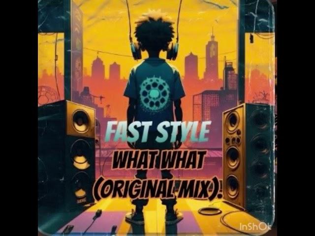 What What - Fast Style (Original Mix).