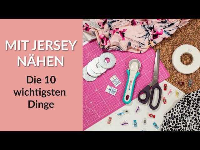 Mit Jersey nähen - Die 10 wichtigsten Dinge, die du dafür brauchst | Nähen für Anfänger