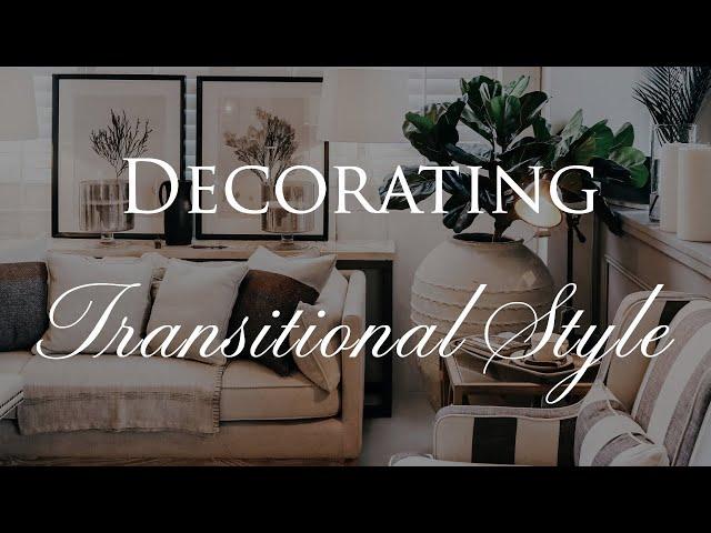 How to Decorate TRANSITIONAL STYLE | Our Top 10 Home Design Tips