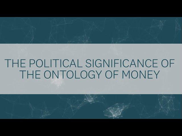 The Political Significance of the Ontology of Money