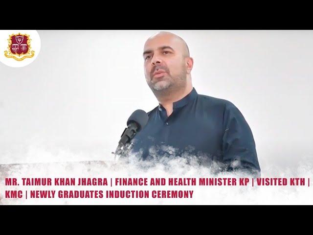 Mr. Taimur Khan Jhagra | Finance & Health Minister KP | Visited KTH | KMC | Newly Graduates |