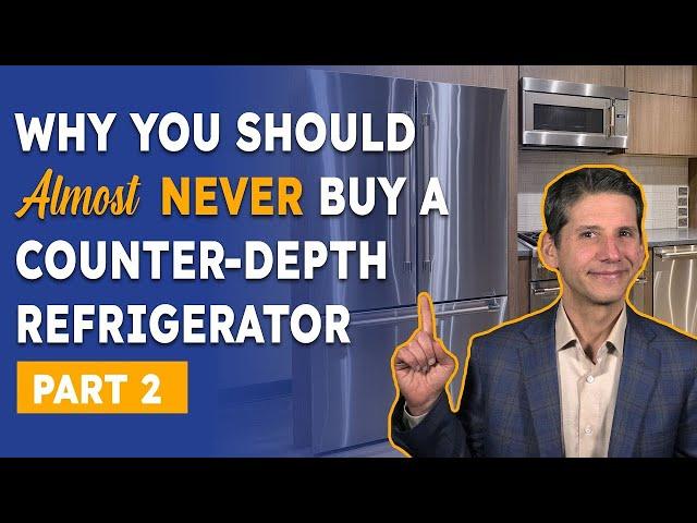 Why You Should Almost NEVER Buy a Counter-Depth Refrigerator - Part 2