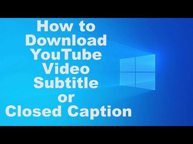 How to Download YouTube Video Subtitle or Closed Caption