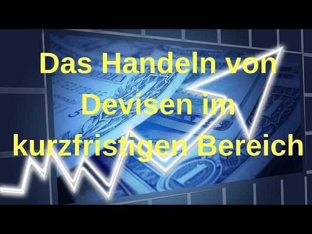 Das Handeln von Devisen im kurzfristigen Bereich