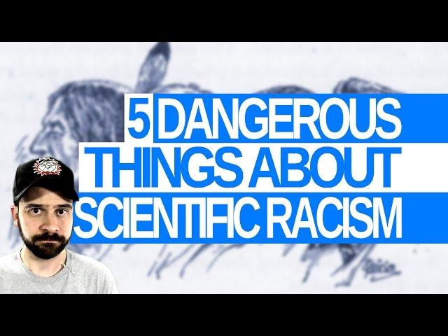 5 Dangerous Things About Scientific Racism